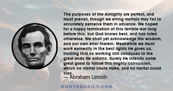 The purposes of the Almighty are perfect, and must prevail, though we erring mortals may fail to accurately perceive them in advance.