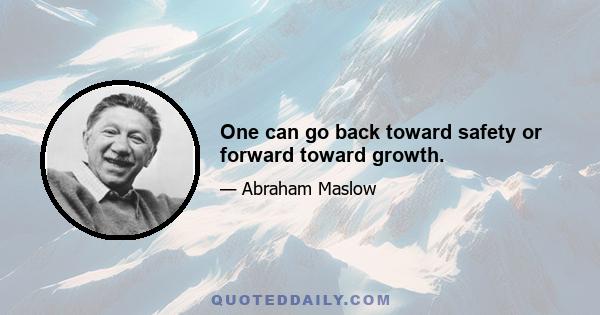 One can go back toward safety or forward toward growth.