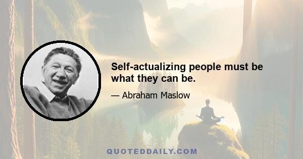 Self-actualizing people must be what they can be.