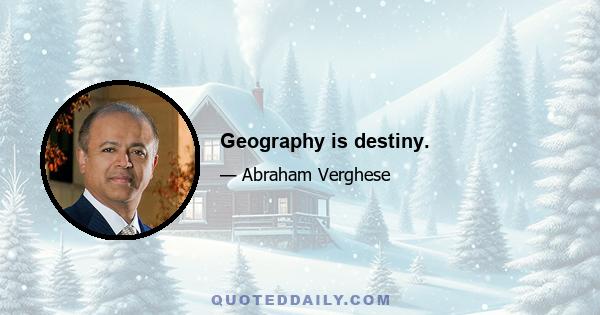 Geography is destiny.