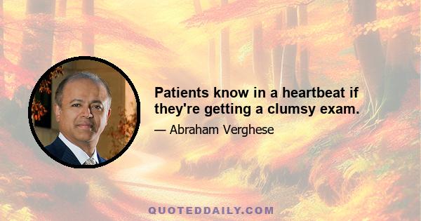 Patients know in a heartbeat if they're getting a clumsy exam.