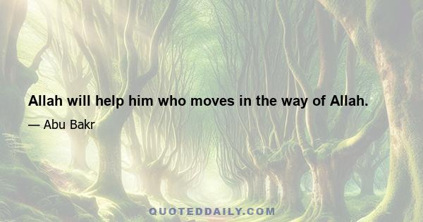 Allah will help him who moves in the way of Allah.