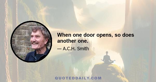 When one door opens, so does another one.