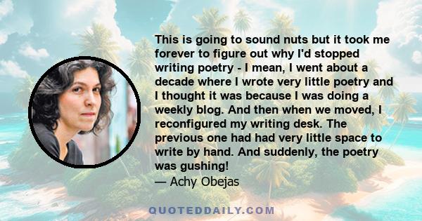 This is going to sound nuts but it took me forever to figure out why I'd stopped writing poetry - I mean, I went about a decade where I wrote very little poetry and I thought it was because I was doing a weekly blog.