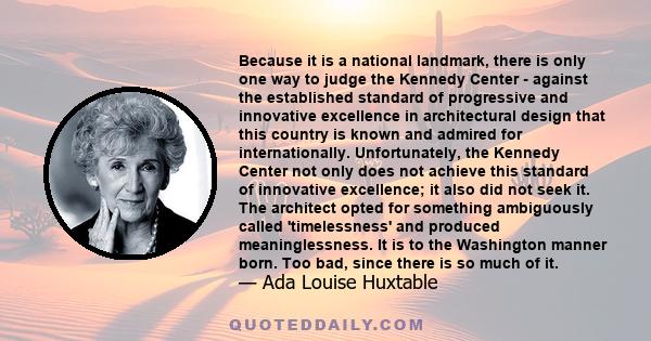 Because it is a national landmark, there is only one way to judge the Kennedy Center - against the established standard of progressive and innovative excellence in architectural design that this country is known and