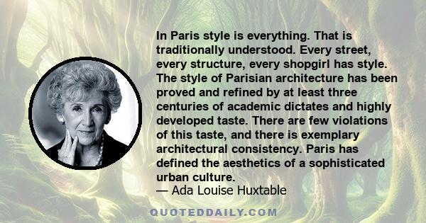 In Paris style is everything. That is traditionally understood. Every street, every structure, every shopgirl has style. The style of Parisian architecture has been proved and refined by at least three centuries of