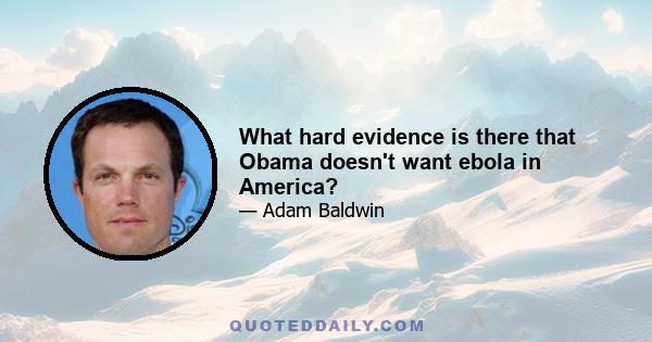 What hard evidence is there that Obama doesn't want ebola in America?