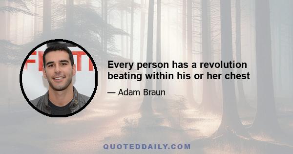 Every person has a revolution beating within his or her chest