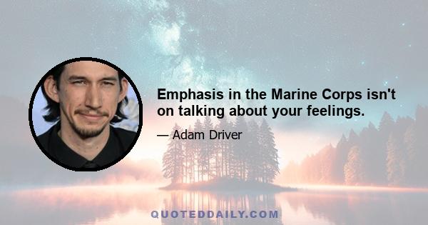 Emphasis in the Marine Corps isn't on talking about your feelings.