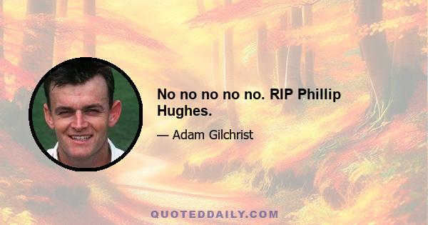 No no no no no. RIP Phillip Hughes.