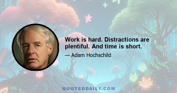 Work is hard. Distractions are plentiful. And time is short.