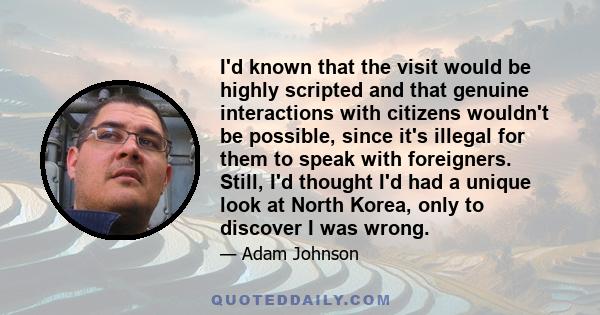 I'd known that the visit would be highly scripted and that genuine interactions with citizens wouldn't be possible, since it's illegal for them to speak with foreigners. Still, I'd thought I'd had a unique look at North 