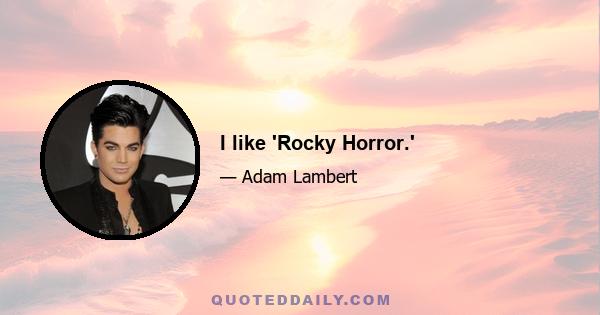 I like 'Rocky Horror.'