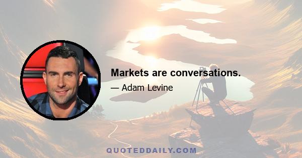 Markets are conversations.