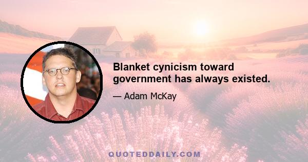 Blanket cynicism toward government has always existed.