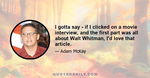 I gotta say - if I clicked on a movie interview, and the first part was all about Walt Whitman, I'd love that article.