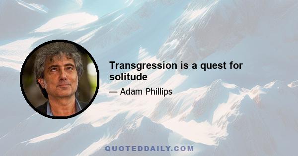 Transgression is a quest for solitude