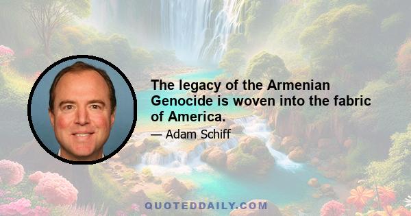 The legacy of the Armenian Genocide is woven into the fabric of America.