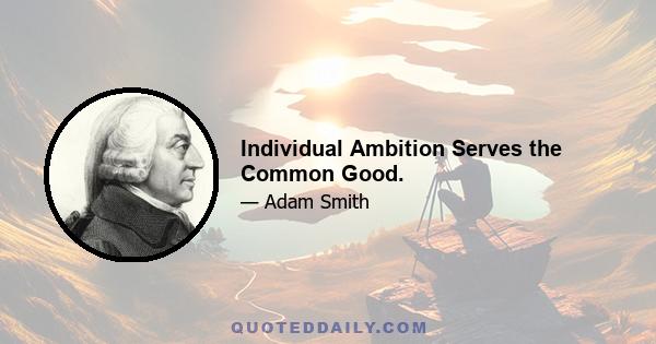 Individual Ambition Serves the Common Good.