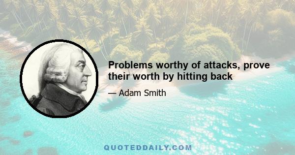 Problems worthy of attacks, prove their worth by hitting back