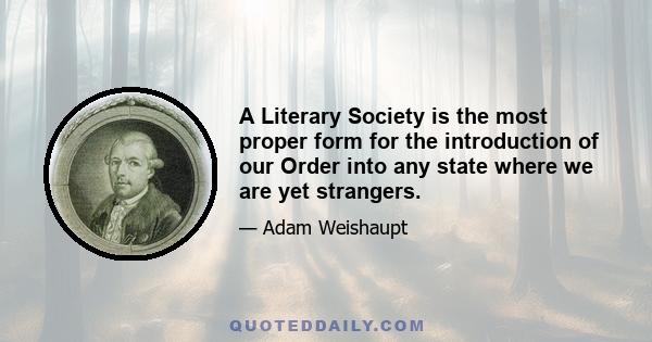 A Literary Society is the most proper form for the introduction of our Order into any state where we are yet strangers.