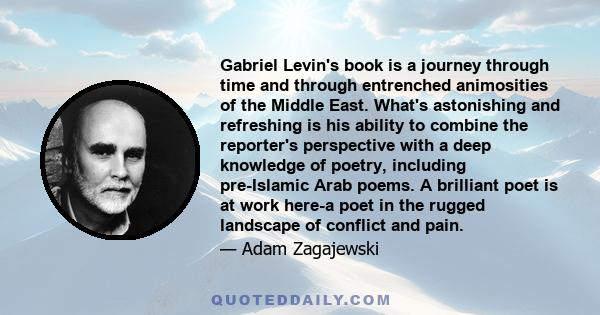 Gabriel Levin's book is a journey through time and through entrenched animosities of the Middle East. What's astonishing and refreshing is his ability to combine the reporter's perspective with a deep knowledge of