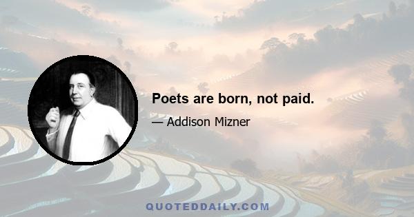 Poets are born, not paid.