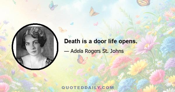 Death is a door life opens.