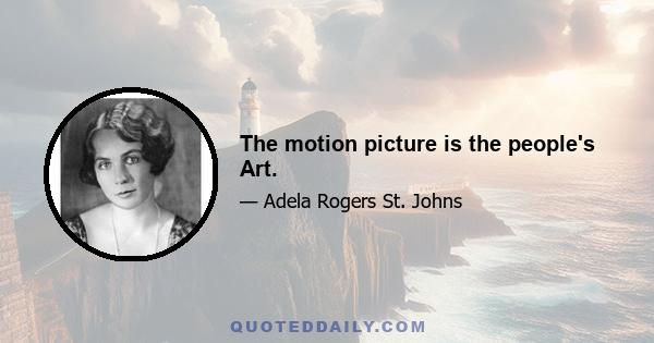 The motion picture is the people's Art.