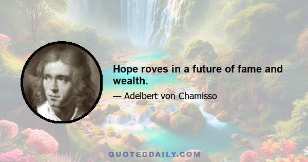 Hope roves in a future of fame and wealth.