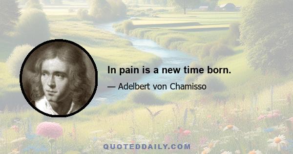 In pain is a new time born.