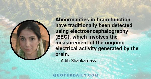 Abnormalities in brain function have traditionally been detected using electroencephalography (EEG), which involves the measurement of the ongoing electrical activity generated by the brain.