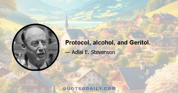 Protocol, alcohol, and Geritol.