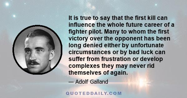 It is true to say that the first kill can influence the whole future career of a fighter pilot. Many to whom the first victory over the opponent has been long denied either by unfortunate circumstances or by bad luck