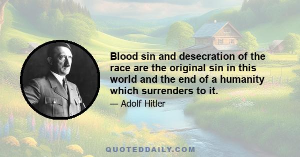 Blood sin and desecration of the race are the original sin in this world and the end of a humanity which surrenders to it.