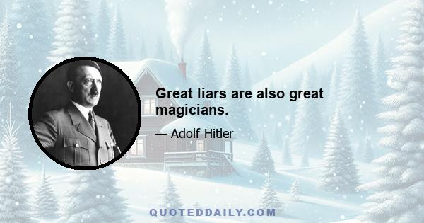 Great liars are also great magicians.