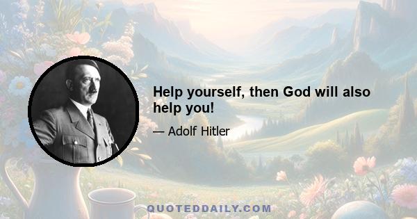 Help yourself, then God will also help you!