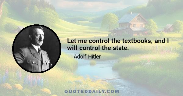 Let me control the textbooks, and I will control the state.