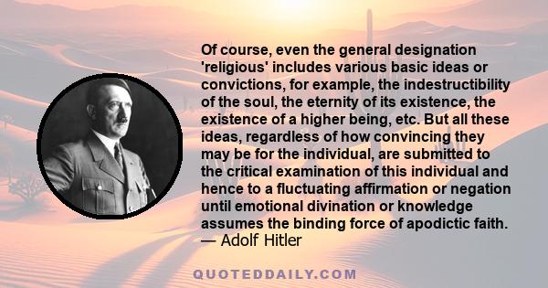 Of course, even the general designation 'religious' includes various basic ideas or convictions, for example, the indestructibility of the soul, the eternity of its existence, the existence of a higher being, etc. But