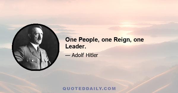 One People, one Reign, one Leader.