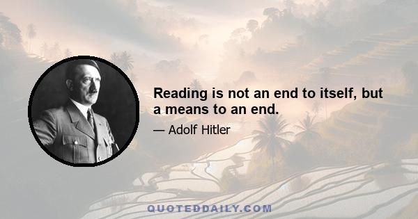 Reading is not an end to itself, but a means to an end.