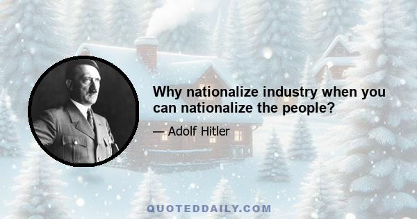 Why nationalize industry when you can nationalize the people?