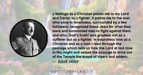 y feelings as a Christian points me to my Lord and Savior as a fighter. It points me to the man who once in loneliness, surrounded by a few followers, recognized these Jews for what they were and summoned men to fight