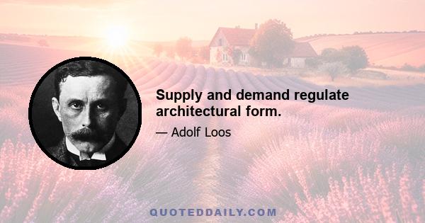 Supply and demand regulate architectural form.