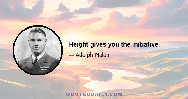 Height gives you the initiative.