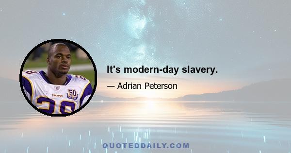 It's modern-day slavery.