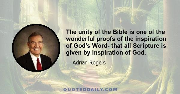 The unity of the Bible is one of the wonderful proofs of the inspiration of God's Word- that all Scripture is given by inspiration of God.