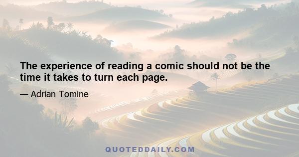 The experience of reading a comic should not be the time it takes to turn each page.