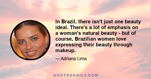 In Brazil, there isn't just one beauty ideal. There's a lot of emphasis on a woman's natural beauty - but of course, Brazilian women love expressing their beauty through makeup.