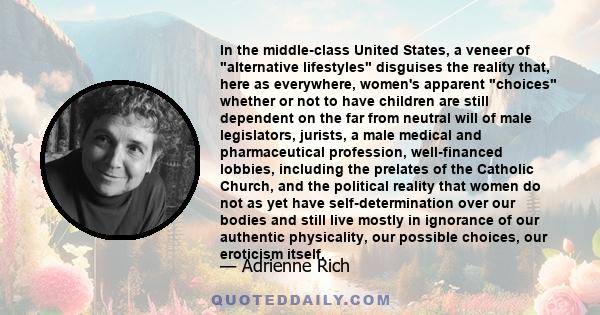 In the middle-class United States, a veneer of alternative lifestyles disguises the reality that, here as everywhere, women's apparent choices whether or not to have children are still dependent on the far from neutral